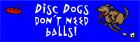 Disc Dogs don't need balls! (Sticker)