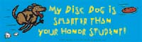 My Disc Dog is smarter than your honor student! (Sticker)